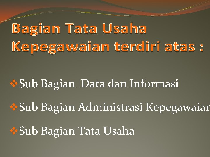 v. Sub Bagian Data dan Informasi v. Sub Bagian Administrasi Kepegawaian v. Sub Bagian