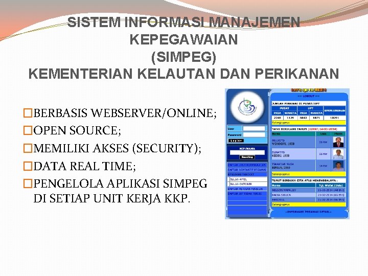 SISTEM INFORMASI MANAJEMEN KEPEGAWAIAN (SIMPEG) KEMENTERIAN KELAUTAN DAN PERIKANAN �BERBASIS WEBSERVER/ONLINE; �OPEN SOURCE; �MEMILIKI