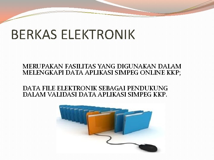 BERKAS ELEKTRONIK MERUPAKAN FASILITAS YANG DIGUNAKAN DALAM MELENGKAPI DATA APLIKASI SIMPEG ONLINE KKP; DATA