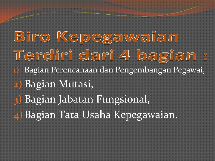 1) Bagian Perencanaan dan Pengembangan Pegawai, 2) Bagian Mutasi, 3) Bagian Jabatan Fungsional, 4)