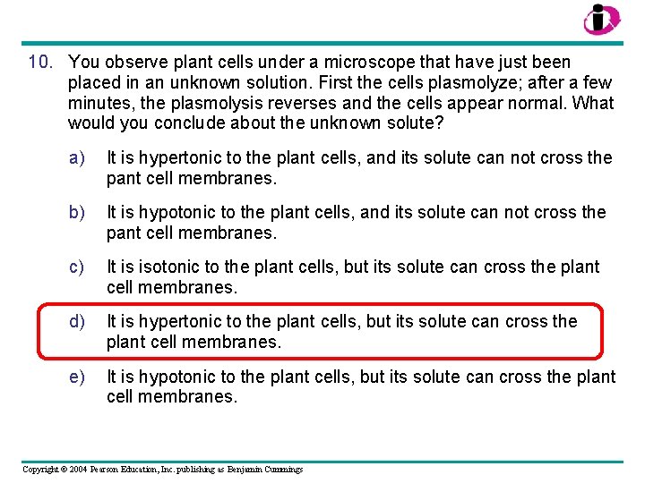 10. You observe plant cells under a microscope that have just been placed in