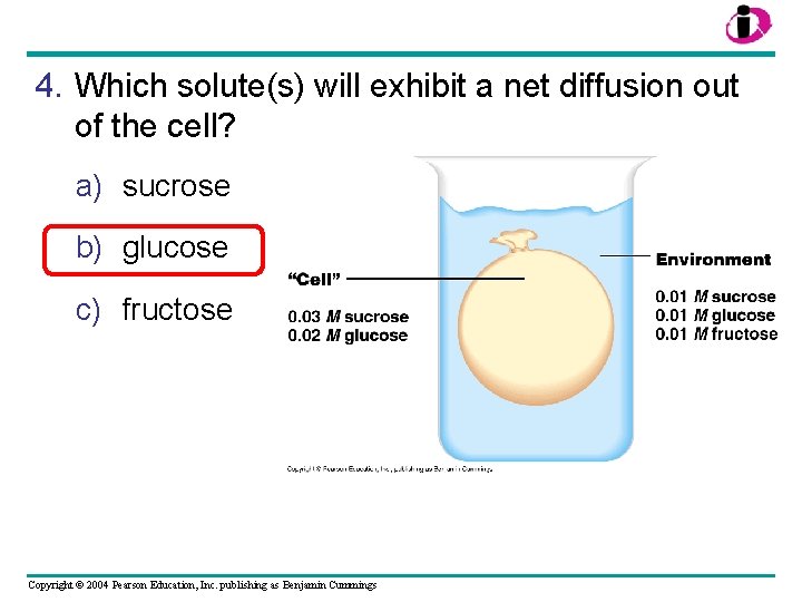 4. Which solute(s) will exhibit a net diffusion out of the cell? a) sucrose