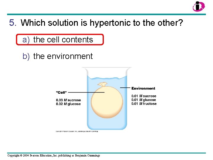 5. Which solution is hypertonic to the other? a) the cell contents b) the