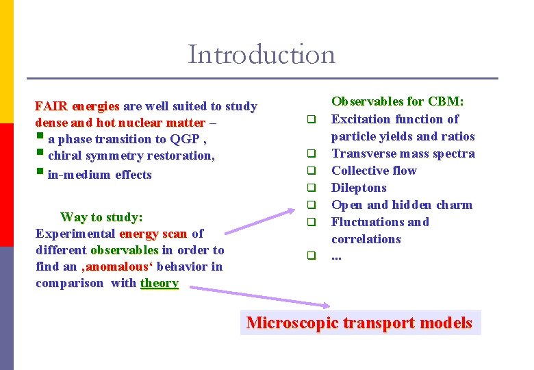 Introduction FAIR energies are well suited to study dense and hot nuclear matter –