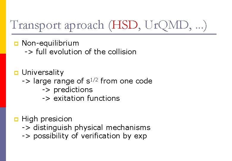 Transport aproach (HSD, Ur. QMD, . . . ) p Non-equilibrium -> full evolution