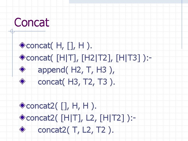 Concat concat( H, [], H ). concat( [H|T], [H 2|T 2], [H|T 3] ):