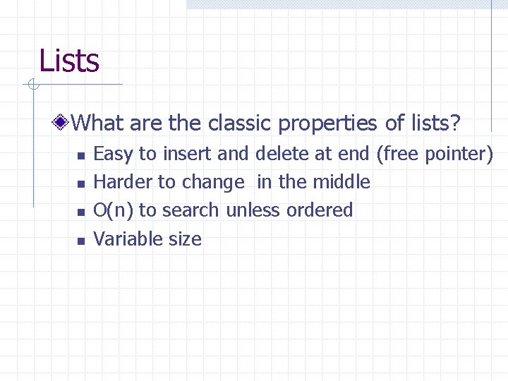 Lists What are the classic properties of lists? n n Easy to insert and
