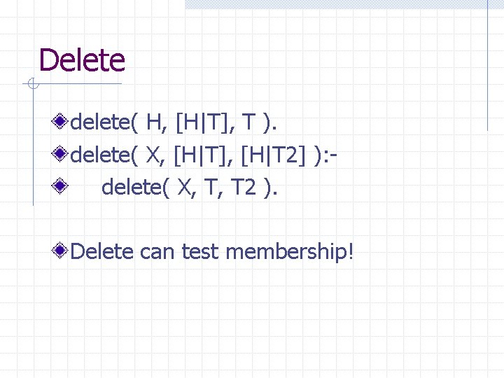 Delete delete( H, [H|T], T ). delete( X, [H|T], [H|T 2] ): delete( X,
