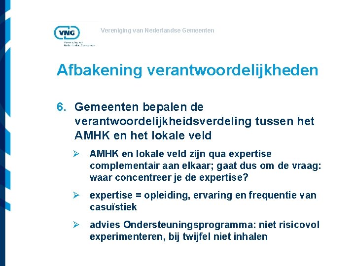 Vereniging van Nederlandse Gemeenten Afbakening verantwoordelijkheden 6. Gemeenten bepalen de verantwoordelijkheidsverdeling tussen het AMHK