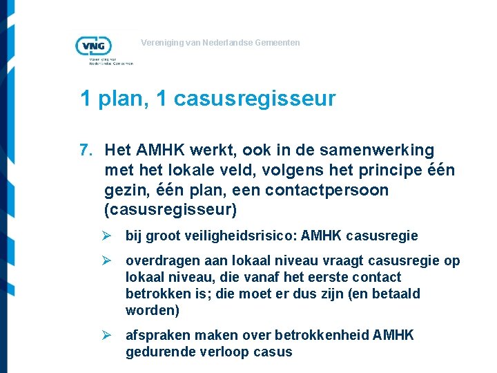 Vereniging van Nederlandse Gemeenten 1 plan, 1 casusregisseur 7. Het AMHK werkt, ook in