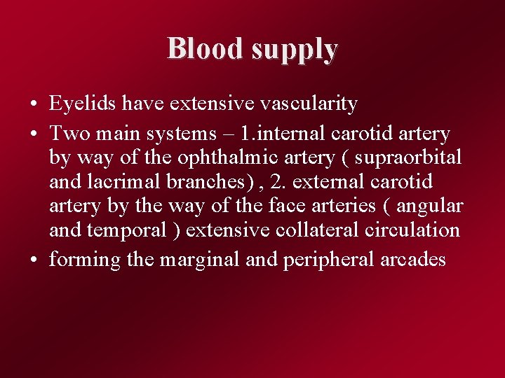 Blood supply • Eyelids have extensive vascularity • Two main systems – 1. internal