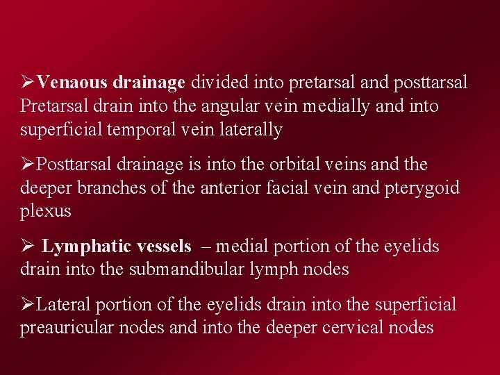 ØVenaous drainage divided into pretarsal and posttarsal Pretarsal drain into the angular vein medially