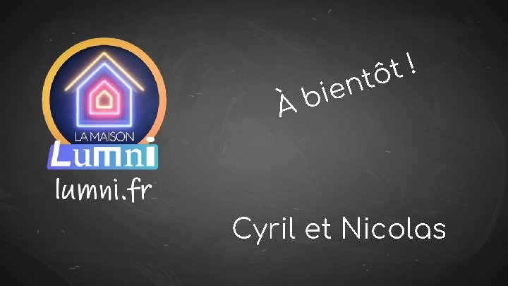 À ! t tô n e i b Cyril et Nicolas 