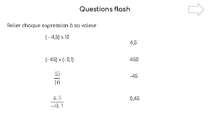 Questions flash Relier chaque expression à sa valeur ( - 4, 5) x 10