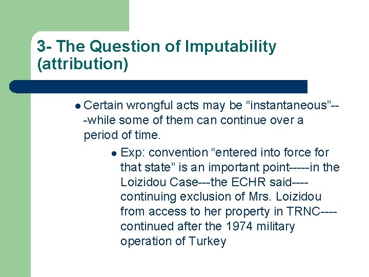 3 - The Question of Imputability (attribution) l Certain wrongful acts may be “instantaneous”--while