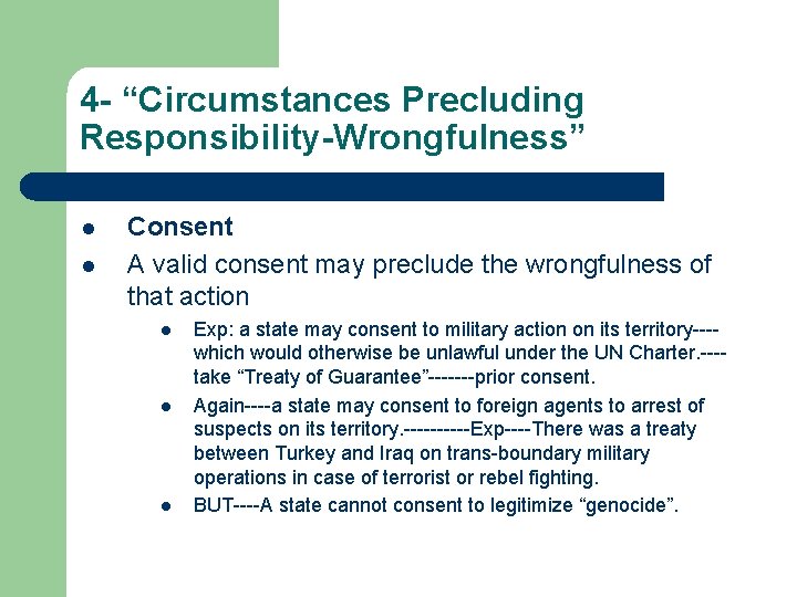 4 - “Circumstances Precluding Responsibility-Wrongfulness” l l Consent A valid consent may preclude the