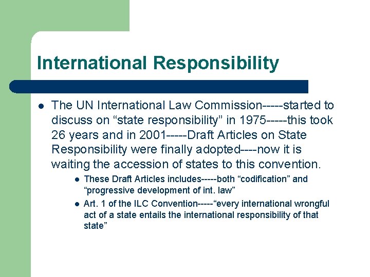 International Responsibility l The UN International Law Commission-----started to discuss on “state responsibility” in