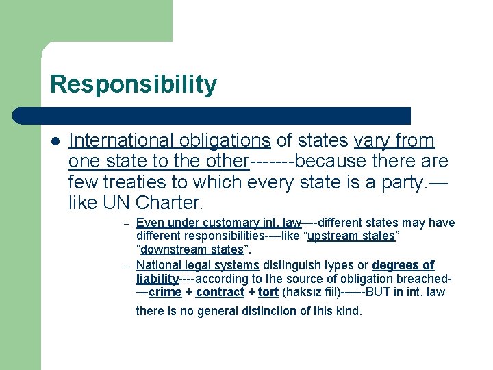 Responsibility l International obligations of states vary from one state to the other-------because there