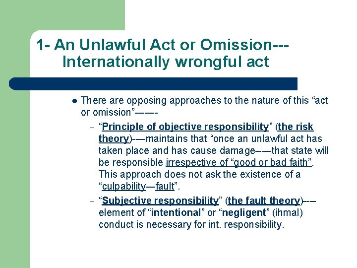 1 - An Unlawful Act or Omission--Internationally wrongful act l There are opposing approaches