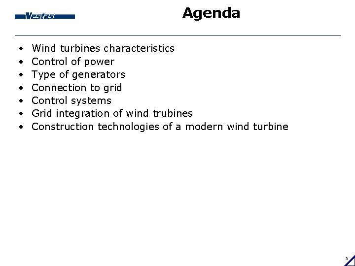 Agenda • • Wind turbines characteristics Control of power Type of generators Connection to