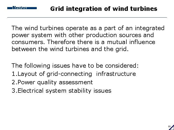 Grid integration of wind turbines The wind turbines operate as a part of an