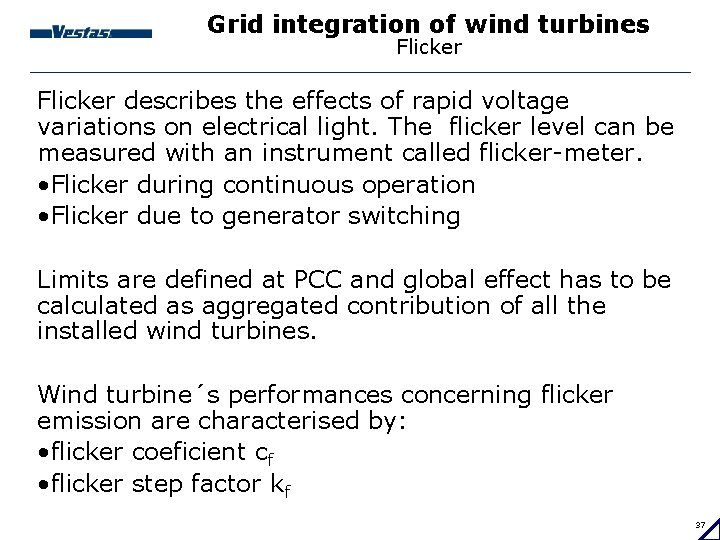 Grid integration of wind turbines Flicker describes the effects of rapid voltage variations on