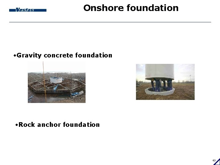 Onshore foundation • Gravity concrete foundation • Rock anchor foundation 43 