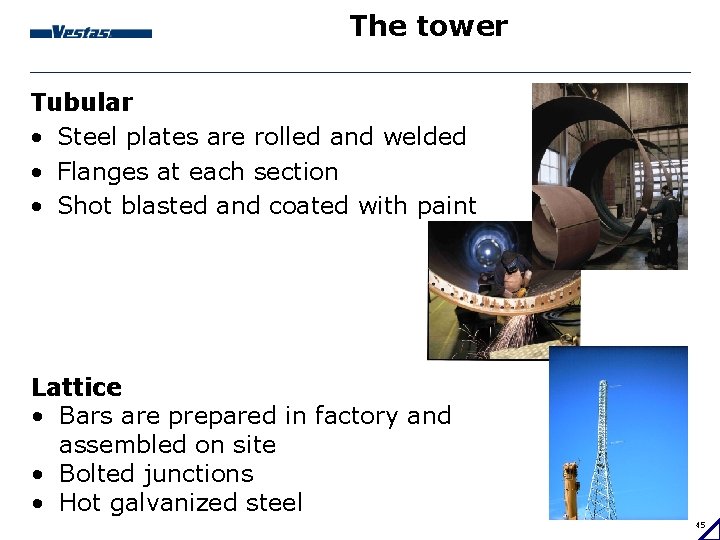 The tower Tubular • Steel plates are rolled and welded • Flanges at each