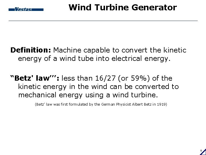 Wind Turbine Generator Definition: Machine capable to convert the kinetic energy of a wind