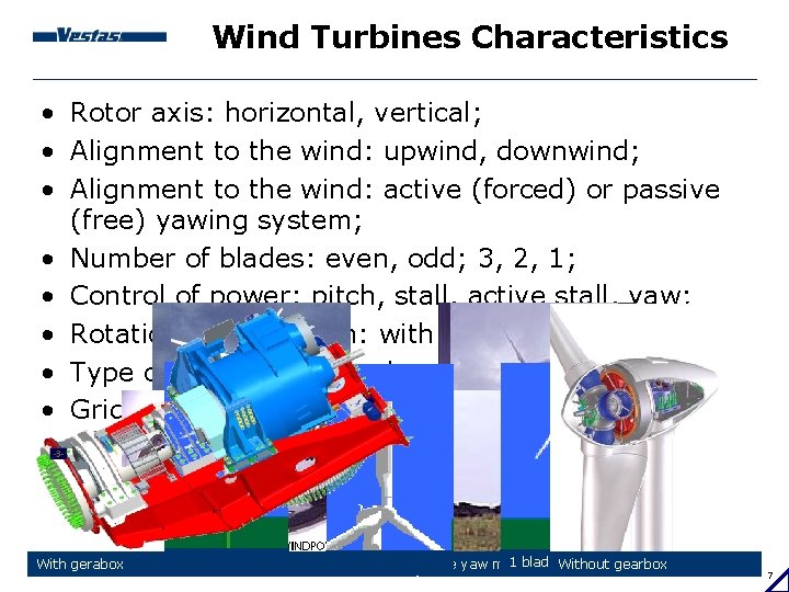 Wind Turbines Characteristics • Rotor axis: horizontal, vertical; • Alignment to the wind: upwind,