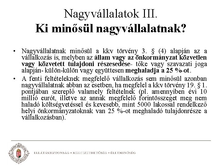 Nagyvállalatok III. Ki minősül nagyvállalatnak? • Nagyvállalatnak minősül a kkv törvény 3. § (4)