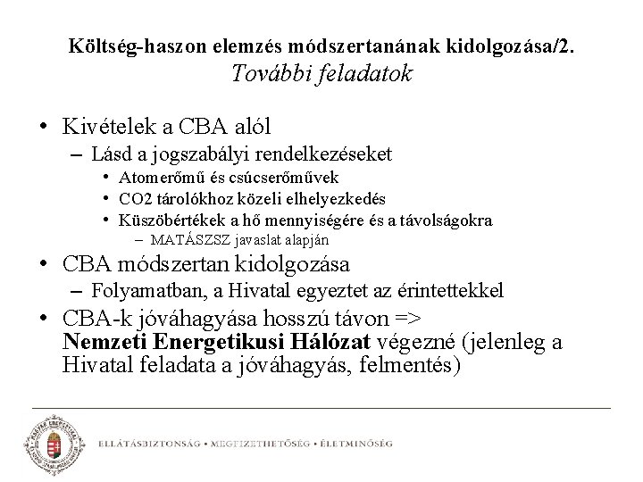 Költség-haszon elemzés módszertanának kidolgozása/2. További feladatok • Kivételek a CBA alól – Lásd a