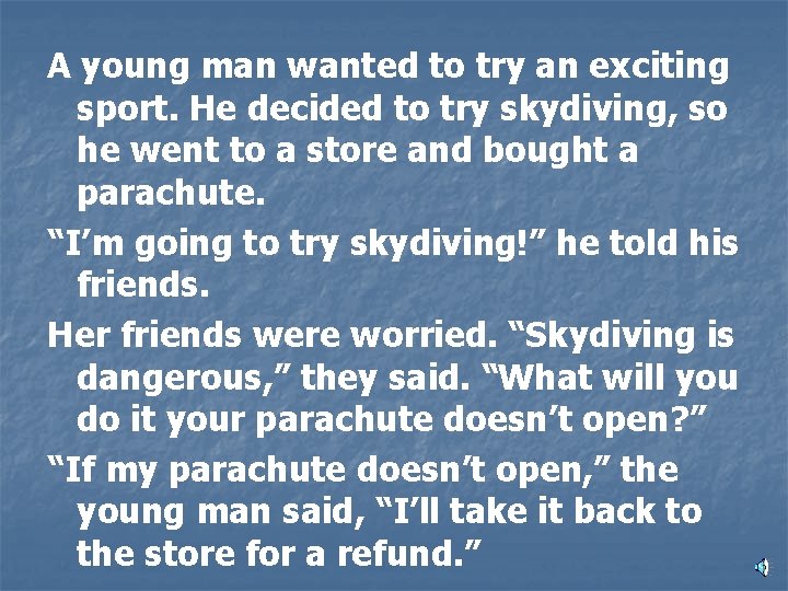 A young man wanted to try an exciting sport. He decided to try skydiving,
