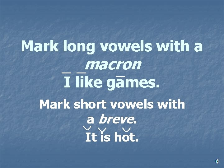 Mark long vowels with a macron I like games. Mark short vowels with a