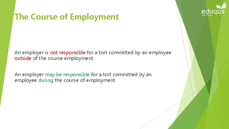 The Course of Employment An employer is not responsible for a tort committed by