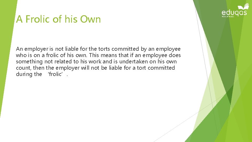 A Frolic of his Own An employer is not liable for the torts committed