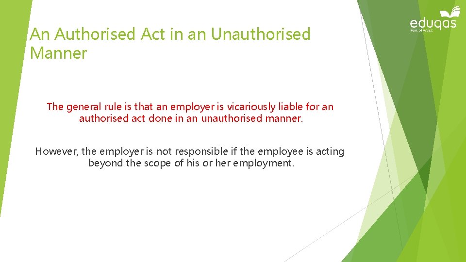 An Authorised Act in an Unauthorised Manner The general rule is that an employer