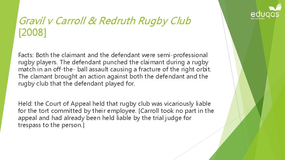 Gravil v Carroll & Redruth Rugby Club [2008] Facts: Both the claimant and the