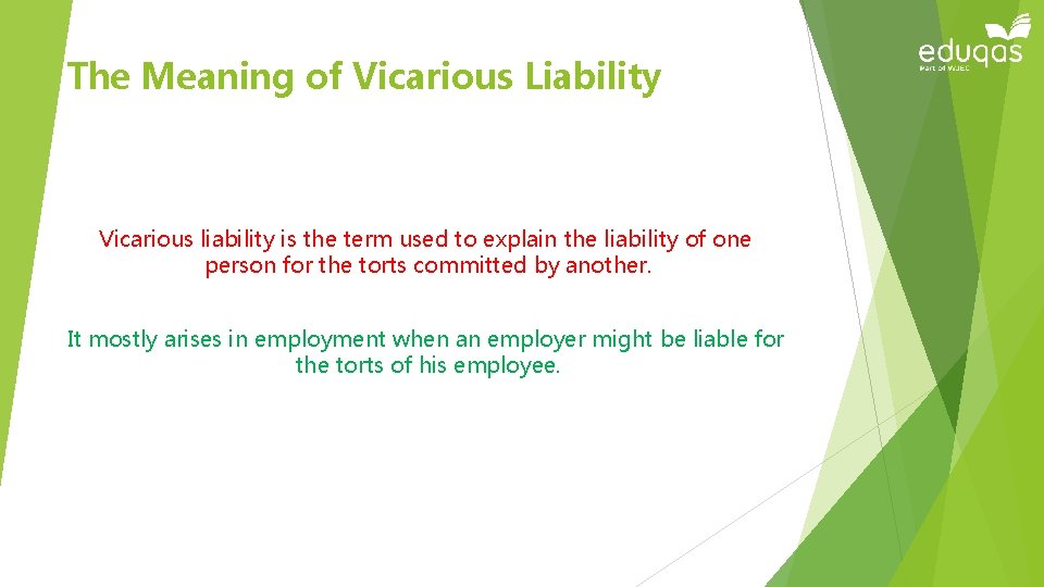 The Meaning of Vicarious Liability Vicarious liability is the term used to explain the