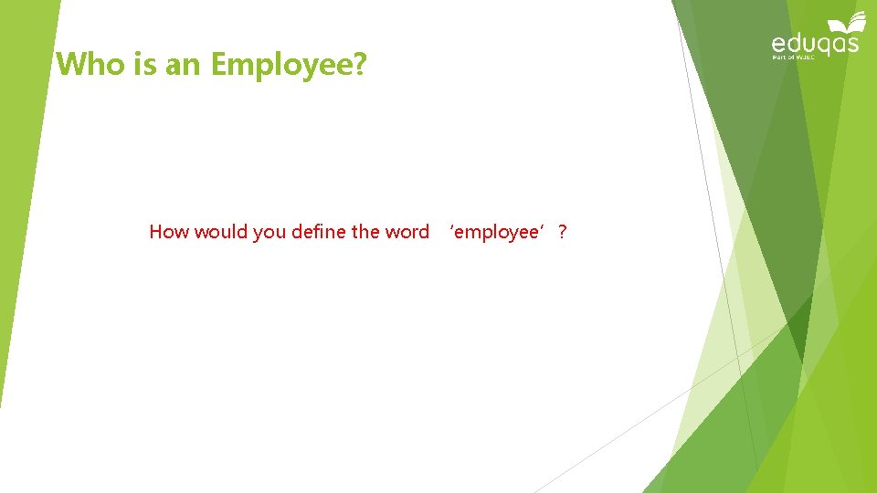 Who is an Employee? How would you define the word ‘employee’? 