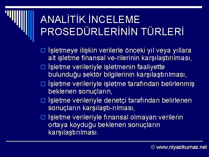 ANALİTİK İNCELEME PROSEDÜRLERİNİN TÜRLERİ o İşletmeye ilişkin verilerle önceki yıl veya yıllara o o