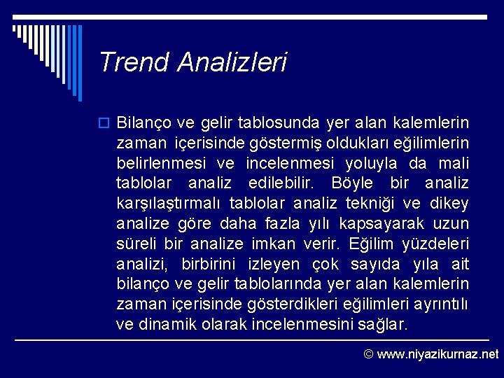 Trend Analizleri o Bilanço ve gelir tablosunda yer alan kalemlerin zaman içerisinde göstermiş oldukları