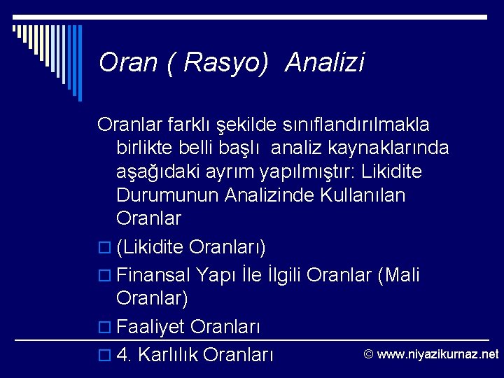 Oran ( Rasyo) Analizi Oranlar farklı şekilde sınıflandırılmakla birlikte belli başlı analiz kaynaklarında aşağıdaki