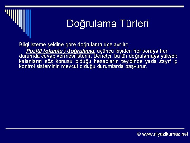 Doğrulama Türleri Bilgi isteme şekline göre doğrulama üçe ayrılır; Pozitif (olumlu ) doğrulama; üçüncü