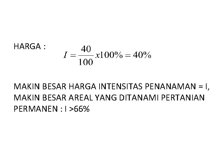 HARGA : MAKIN BESAR HARGA INTENSITAS PENANAMAN = I, MAKIN BESAR AREAL YANG DITANAMI HARGA : MAKIN BESAR HARGA INTENSITAS PENANAMAN = I, MAKIN BESAR AREAL YANG DITANAMI