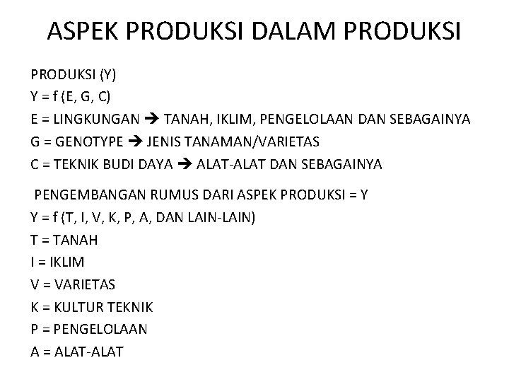 ASPEK PRODUKSI DALAM PRODUKSI (Y) Y = f (E, G, C) E = LINGKUNGAN ASPEK PRODUKSI DALAM PRODUKSI (Y) Y = f (E, G, C) E = LINGKUNGAN