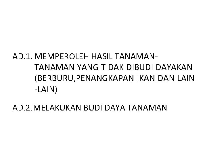 AD. 1. MEMPEROLEH HASIL TANAMAN YANG TIDAK DIBUDI DAYAKAN (BERBURU, PENANGKAPAN IKAN DAN LAIN AD. 1. MEMPEROLEH HASIL TANAMAN YANG TIDAK DIBUDI DAYAKAN (BERBURU, PENANGKAPAN IKAN DAN LAIN