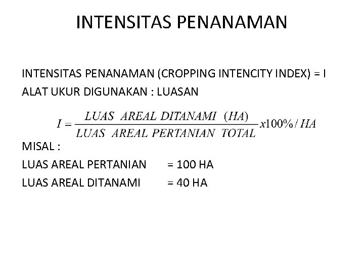 INTENSITAS PENANAMAN (CROPPING INTENCITY INDEX) = I ALAT UKUR DIGUNAKAN : LUASAN MISAL : INTENSITAS PENANAMAN (CROPPING INTENCITY INDEX) = I ALAT UKUR DIGUNAKAN : LUASAN MISAL :