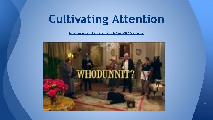 Cultivating Attention https: //www. youtube. com/watch? v=ub. NF 9 QNEQLA 
