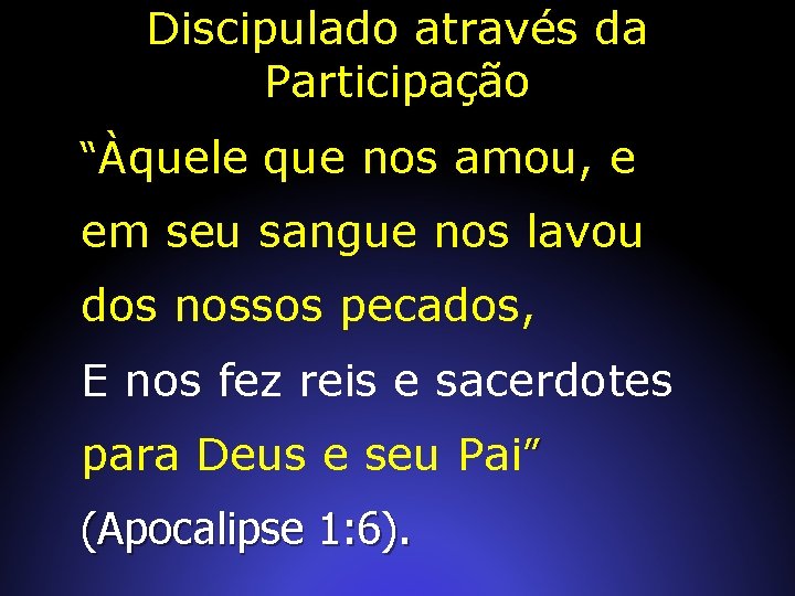 Discipulado através da Participação “Àquele que nos amou, e em seu sangue nos lavou